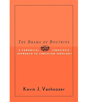 The Drama of Doctrine: A Canonical Linguistic Approach to Christian Doctrine