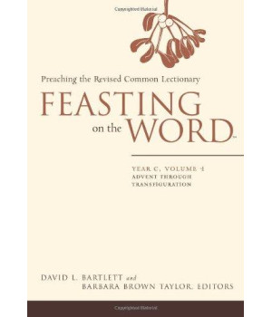 Feasting on the Word: Year C, Vol. 1: Advent through Transfiguration