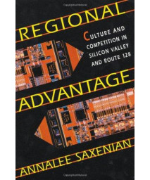 Regional Advantage: Culture and Competition in Silicon Valley and Route 128