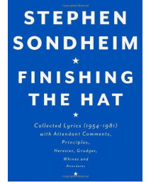 Finishing the Hat: Collected Lyrics (1954-1981) with Attendant Comments, Principles, Heresies, Grudges, Whines and Anecdotes