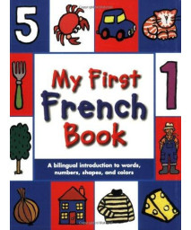 My First French Book: A Bilingual Introduction to Words, Numbers, Shapes, and Colors (French Edition)
