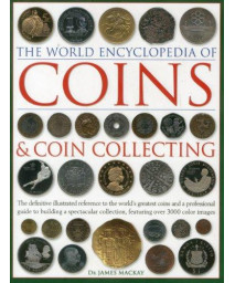 The World Encyclopedia of Coins & Coin Collecting: The definitive illustrated reference to the world's greatest coins and a professional guide to ... collection, featuring over 3000 colour images
