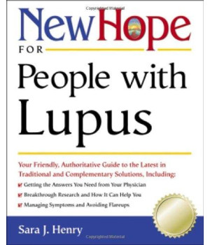 New Hope for People with Lupus: Your Friendly, Authoritive Guide to the Latest in Traditional and Complementary Solutions