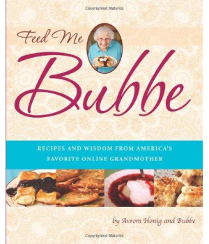 Feed Me Bubbe: Recipes and Wisdom from America's Favorite Online Grandmother