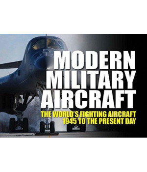 Modern Military Aircraft: The World's Fighting Aircraft 1945 to the Present Day