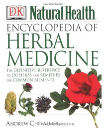 Encyclopedia of Herbal Medicine: The Definitive Home Reference Guide to 550 Key Herbs with all their Uses as Remedies for Common Ailments