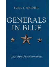 Generals in Blue: Lives of the Union Commanders