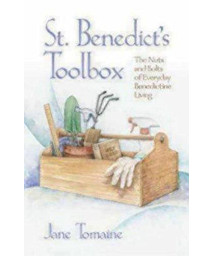 St. Benedict's Toolbox: The Nuts And Bolts Of Everyday Benedictine Living