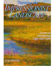 Painting the Impressionist Landscape: Lessons in Interpreting Light and Color