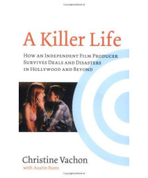 A Killer Life: How an Independent Film Producer Survives Deals and Disasters in Hollywood and Beyond (Limelight)