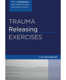 Trauma Releasing Exercises (TRE): A revolutionary new method for stress/trauma recovery