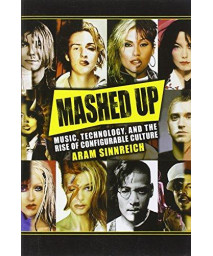 Mashed Up: Music, Technology, and the Rise of Configurable Culture (Sceince/Techonology/Culture)