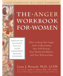 The Anger Workbook for Women: How to Keep Your Anger from Undermining Your Self-Esteem, Your Emotional Balance, and Your Relationships (New Harbinger Self-Help Workbook)