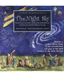 Child's Introduction to the Night Sky: The Story of the Stars, Planets, and Constellations--and How You Can Find Them in the Sky