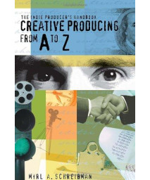 Indie Producers Handbook : Creative Producing From A to Z