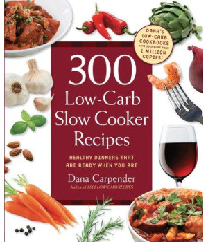 300 Low-Carb Slow Cooker Recipes: Healthy Dinners that are Ready When You Are
