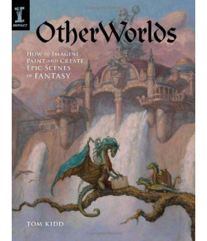 OtherWorlds: How to Imagine, Paint and Create Epic Scenes of Fantasy