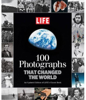 LIFE 100 Photographs that Changed the World: An Updated Edition of LIFE's Classic Book (Life (Life Books))