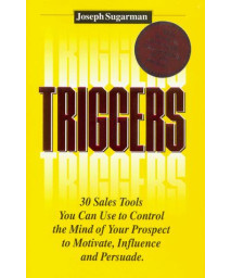 Triggers: 30 Sales Tools you can use to Control the Mind of your Prospect to Motivate, Influence and Persuade.