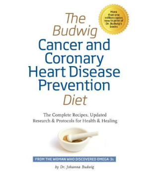 The Budwig Cancer & Coronary Heart Disease Prevention Diet: The Complete Recipes, Updated Research & Protocols for Health & Healing