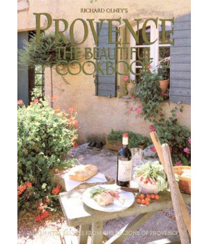 Provence: The Beautiful Cookbook: Authentic Recipes from the Regions of Provence