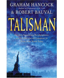 Talisman: Gnostics, Freemasons, Revolutionaries, and the 2000-Year-Old Conspiracy at Work in the World Today