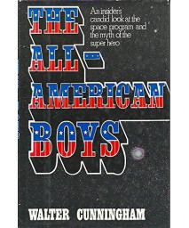 The All-American Boys: An Insider's Candid Look at the Space Program and the Myth of the Super Hero