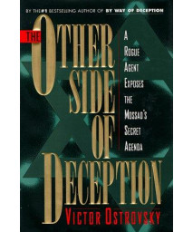 The Other Side of Deception: A Rogue Agent Exposes the Mossad's Secret Agenda