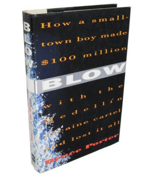 Blow: How a Small-Town Boy Made $100 Million With the Medellin Cocaine Cartel and Lost It All