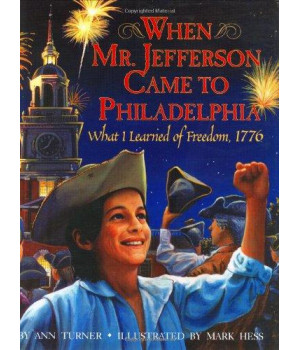 When Mr. Jefferson Came to Philadelphia: What I Learned of Freedom, 1776