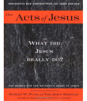 The Acts of Jesus: What Did Jesus Really Do?