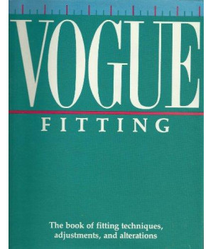 Vogue Fitting: The Book of Fitting Techniques, Adjustments, and Alterations