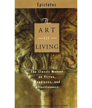 The Art of Living: The Classic Manual on Virtue, Happiness, and Effectiveness