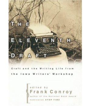 The Eleventh Draft: Craft and the Writing Life from the Iowa Writers' Workshop