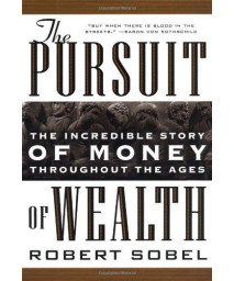 The Pursuit of Wealth: The Incredible Story of Money Throughout the Ages of Wealth