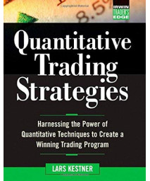 Quantitative Trading Strategies: Harnessing the Power of Quantitative Techniques to Create a Winning Trading Program (McGraw-Hill Traderâ€TMs Edge Series)
