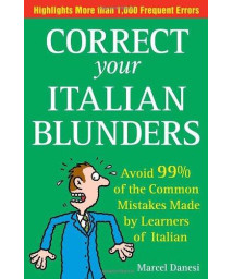 Correct Your Italian Blunders: How to avoid 99% of the common Mistakes made by Learners of Italain