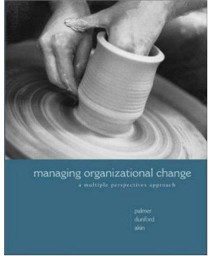 Managing Organizational Change: A  Multiple Perspectives Approach
