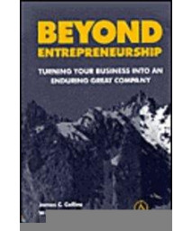 Beyond Entrepreneurship: Turning Your Business into an Enduring Great Company
