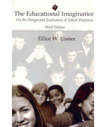 The Educational Imagination: On the Design and Evaluation of School Programs (3rd Edition)