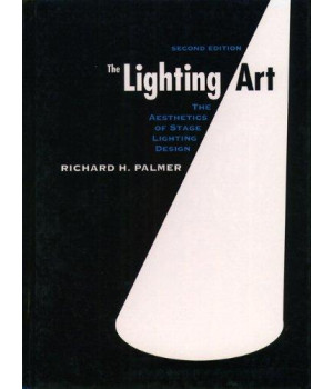 The Lighting Art: The Aesthetics of Stage Lighting Design (2nd Edition)