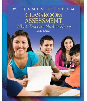 Classroom Assessment: What Teachers Need to Know (6th Edition)