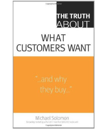 The Truth About What Customers Want
