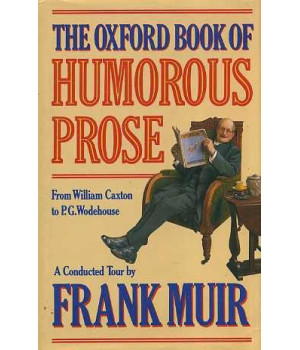 The Oxford Book of Humorous Prose: From William Caxton to P.G. Wodehouse