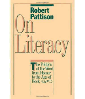 On Literacy: The Politics of the Word from Homer to the Age of Rock (Galaxy Books)