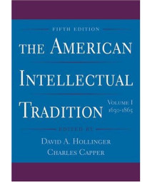 The American Intellectual Tradition: Volume I: 1630-1865