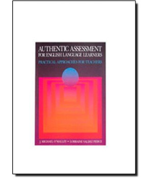 Authentic Assessment for English Language Learners: Practical Approaches for Teachers