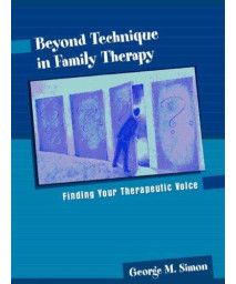Beyond Technique in Family Therapy: Finding Your Therapeutic Voice