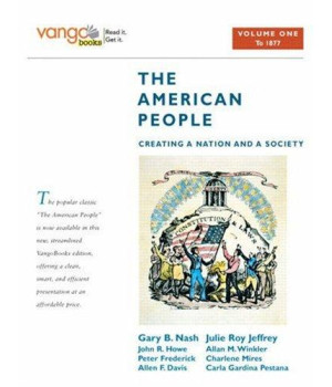 The American People: Creating a Nation and a Society, Volume 1 (to 1877), VangoBooks