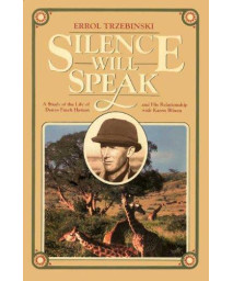 Silence Will Speak: A Study of the Life of Denys Finch Hatton and His Relationship With Karen Blixen